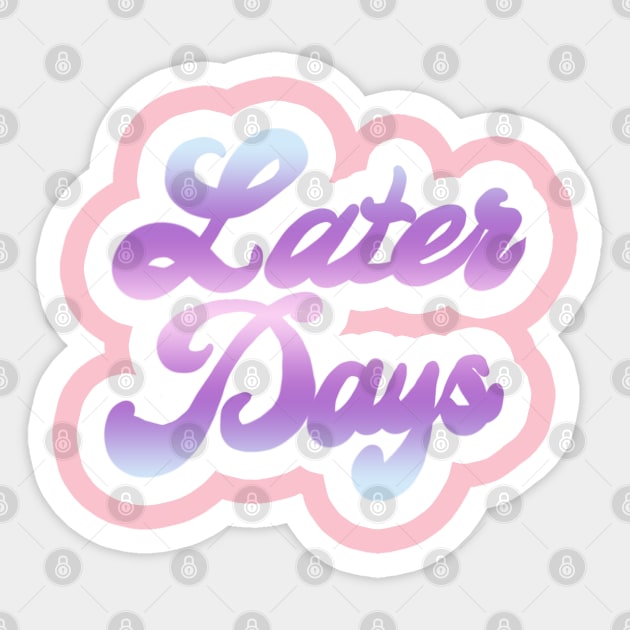 Later Days Sticker by dryanmowry